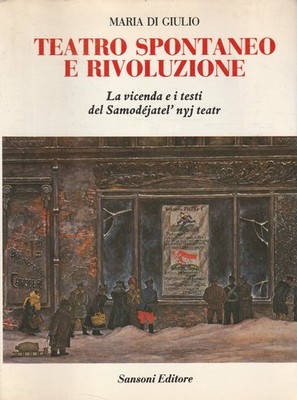 Teatro spontaneo e rivoluzione. La vicenda e i testi del Samodéjatel nyi teatr