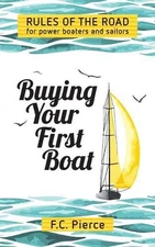Buying Your First Boat: Rules of the Road for Power Boaters and Sailors by F.C. 