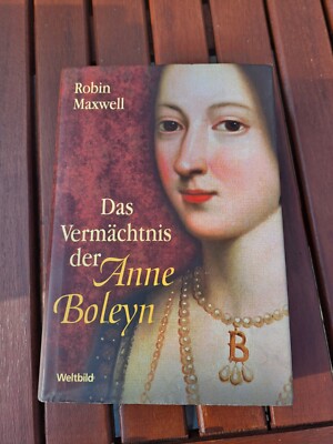 * Das Vermächtnis der Anne Boleyn* Roman von Robin Maxwell * gebundene Ausgabe