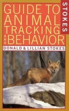Stokes Guide to Animal Tracking and Behavior by Stokes, Donald W.; Lillian