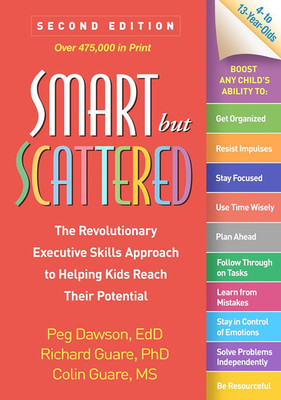 Smart but Scattered: the Revolutionary Executive Skills Approach to Helping Kids