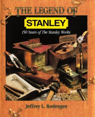 #ad THE LEGEND OF STANLEY : 150 YEARS OF THE STANLEY WORKS By Jeffrey L. Rodengen $23.75