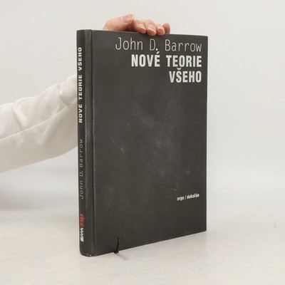 Nové teorie všeho: hledání nejhlubšího vysvětlení  |  John D. Barrow