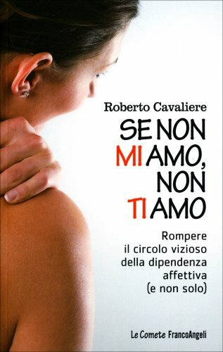 LIBRO SE NON MI AMO, NON TI AMO - DIPENDENZA AFFETTIVA - ROBERTO CAVALIERE
