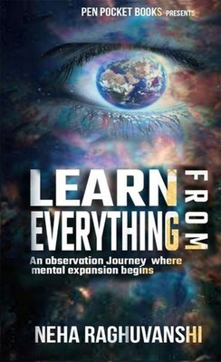 LEARN FROM EVERYTHING   Neha Raghuvanshi, Paperback, Brand New