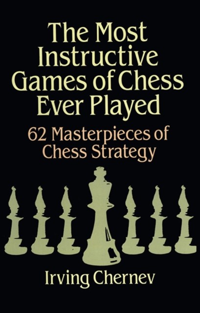 The Most Instructive Games of Chess Ever Played: 62 Masterpieces of Chess Strat - Image 3