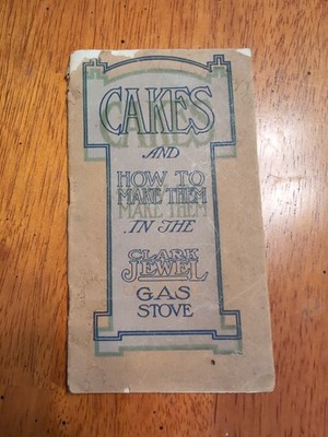 Cakes And How To Make Them In The Clark Jewel Gas Stove