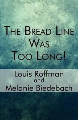 The Bread Line Was Too Long! Paperback Melanie, Roffman, Louis Bi