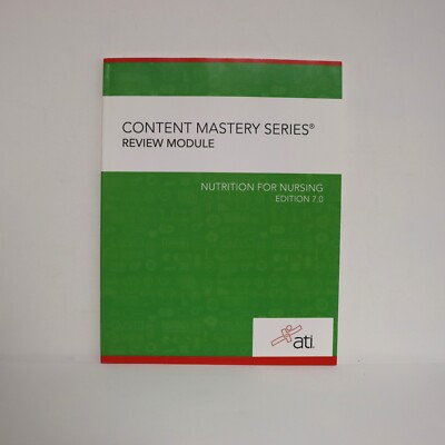 Nutrition For Nursing, Content Mastery Series, Review Module by ATI, Edition 7.0