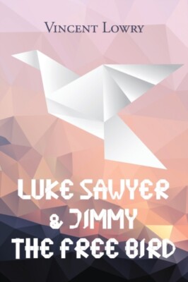 Lowry - Luke Sawyer  Jimmy the Free Bird - New paperback or softback - X555z