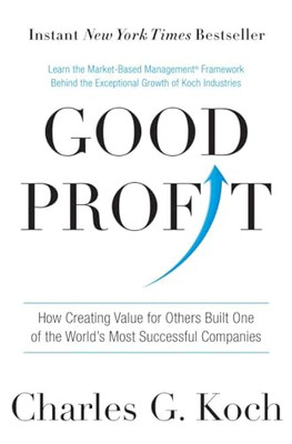 Good Profit: How Creating Value for Others Built One of -  NEW Charles G. Koch 2