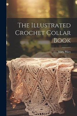Illustrated Crochet Collar Book -  NEW Mary Pilley 2023