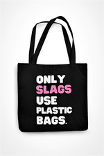 Funny Totebag Shopping Bag Only Slags Use Plastic Bags Rude Novelty Tote Bag 