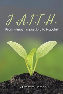 F.A.I.T.H. From Almost Impossible to Hopeful Everetta Harper Taschenbuch 2021