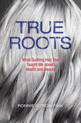 True Roots: What Quitting Hair Dye Taught Me about Health and Beauty - VERY GOOD