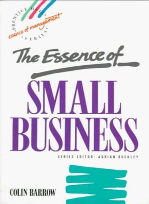 The Essence of Small Business (Prentice Hall Essence of Manageme