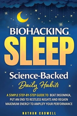 Biohacking Sleep Science-Backed Daily Habits A Simple Step-by-Step Guide to...