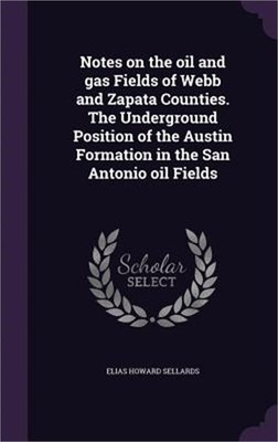 Notes on the oil and gas Fields of Webb and Zapata Counties. The Underground Pos