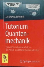 Tutorium Quantenmechanik : von einem erfahrenen Tutor - für Physik- und Mathemat