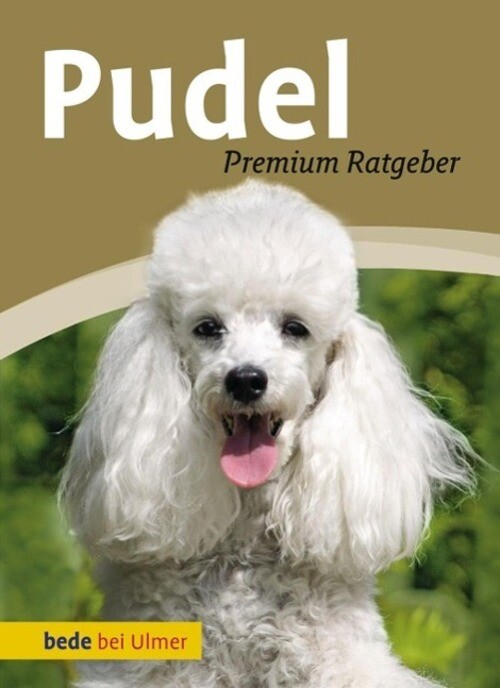 Pudel Premium-ratgeber. Toy-, Zwerg-, Klein-, Großpudel Annette