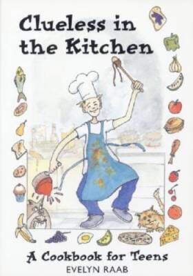 Clueless in the Kitchen: A Cookbook for Teens and other Beginners (T - VERY GOOD