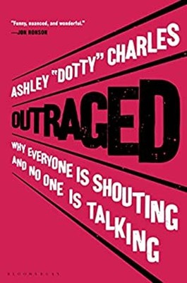 Outraged : Why Everyone Is Shouting and No One Is Talking Hardcov
