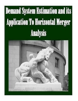 Demand System Estimation and its Application To Horizontal Merger Analysis by Fe