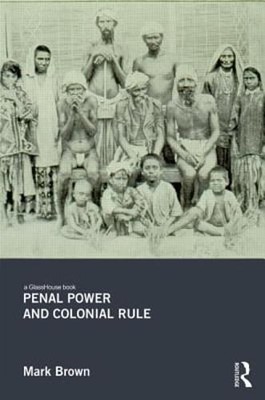 Penal Power and Colonial Rule by Mark Brown: Used