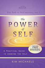 The Power of Self. a Practical Guide to Knowing the Sel -  NEW Kim Michaels 2013