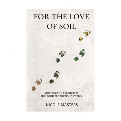 For the Love of Soil: Strategies to Regenerate Our Food Production Systems