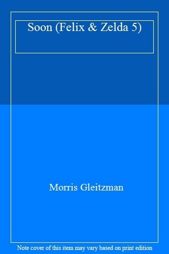 Soon (Felix & Zelda 5)-Morris Gleitzman