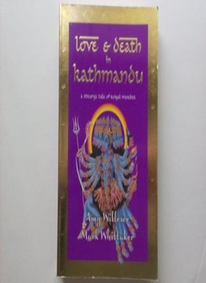 Love and Death in Kathmandu : A Strange Tale of Royal Murder,Mar