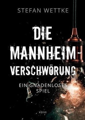 Die Mannheim-Verschwrung: Ein gnadenloses Spiel by Stefan Wettke (German) Paperb