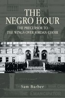 The Negro Hour The Precursor To The Wings Over Jordan Choir Sam Barber Buch 2022