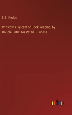 Winslow's System of Book-keeping, by Double Entry, for Retail Business by E.S. W