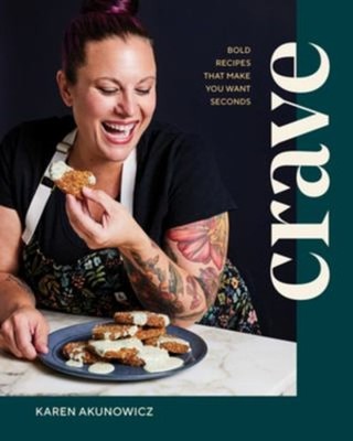 Crave : Bold Recipes That Make You Want Seconds Hardcover Karen A