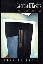 Georgia O'Keeffe : And the Eros of Place Hardcover Bram Dijkstra