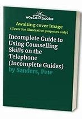 Incomplete Guide to Using Counselling Skills on the  by Sanders, Pete 1898059128