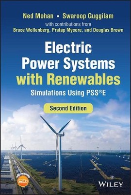 Electric Power Systems with Renewables: Simulations Using PSSE by Ned Mohan Hard