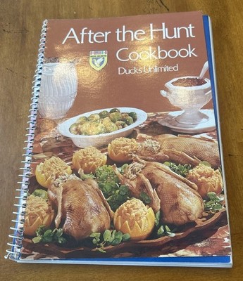 DUCKS UNLIMITED After the Hunt COOKBOOK Wild Game Venison Birds Pheasant Geese