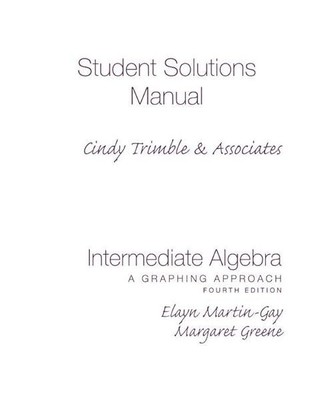 Student Solutions Manual (Standalone) for Intermediate Algebra: A Graphing Appro