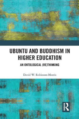 Ubuntu and Buddhism in Higher Education: An Ontological Rethinking by David Robi