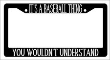 Black License Plate Frame IT'S A BASEBALL THING YOU WOULDN'T UNDERSTAND Auto