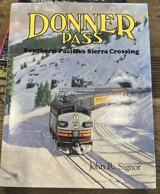 Donner Pass - Southern Pacific s Sierra Crossing by John R. Signor HC