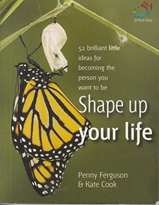Shape Up Your Life: 52 Brilliant Little Ideas for B by Penny Ferguson 1905940211