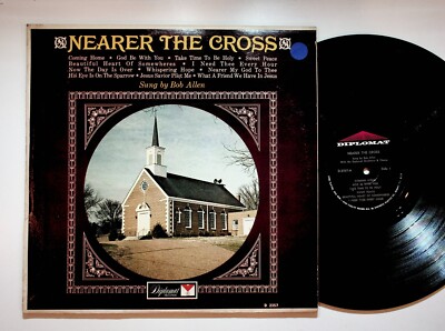 Nearer The Cross Sung By Bob Allen Gospel Christian Vinyl LP Record