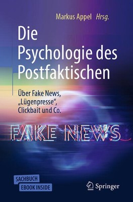 Die Psychologie des Postfaktischen: Über Fake News, ''Lügenpresse'', Clickbait & C