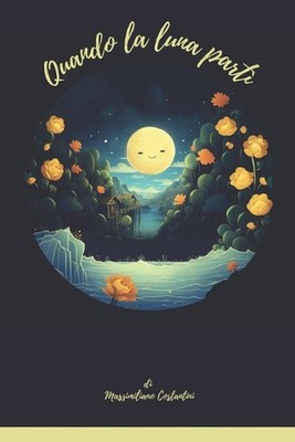 Quando la luna part: Una favola di amore e speranza by Massimiliano Costantini P