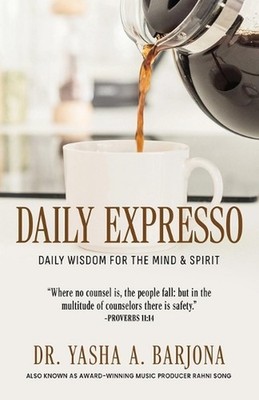 Daily Expresso: Daily Wisdom for the Mind & Spirit by Dr Yasha A. Barjona Paperb
