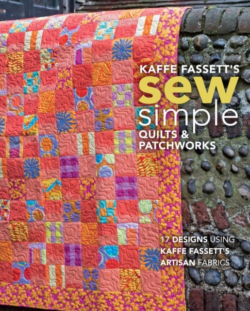 Kaffe Fassett's Sew Simple Quilts & Patchworks by Kaffe Fassett (Paperback Book)